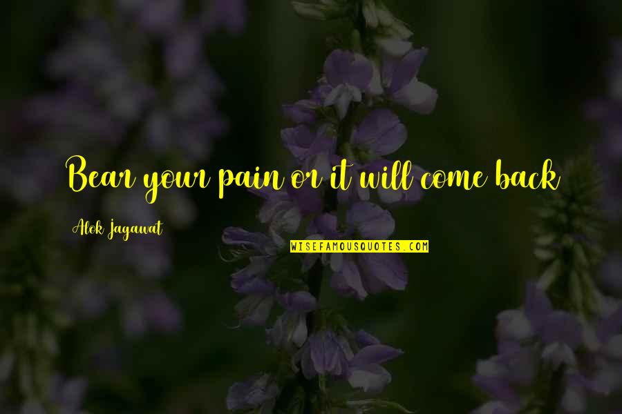 Number 31 Quotes By Alok Jagawat: Bear your pain or it will come back
