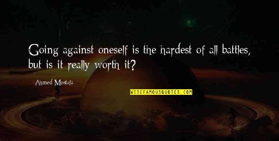 Number 50 Quotes By Ahmed Mostafa: Going against oneself is the hardest of all