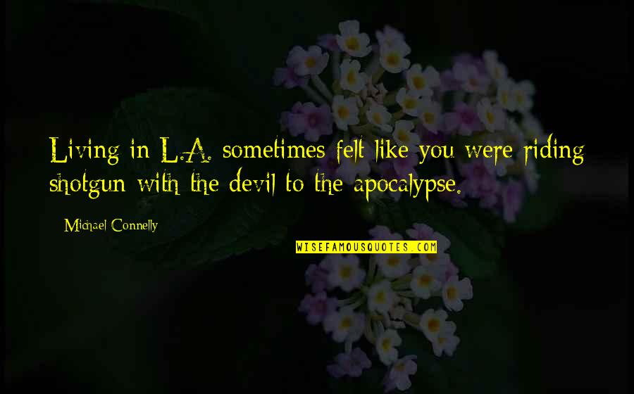 Number 50 Quotes By Michael Connelly: Living in L.A. sometimes felt like you were