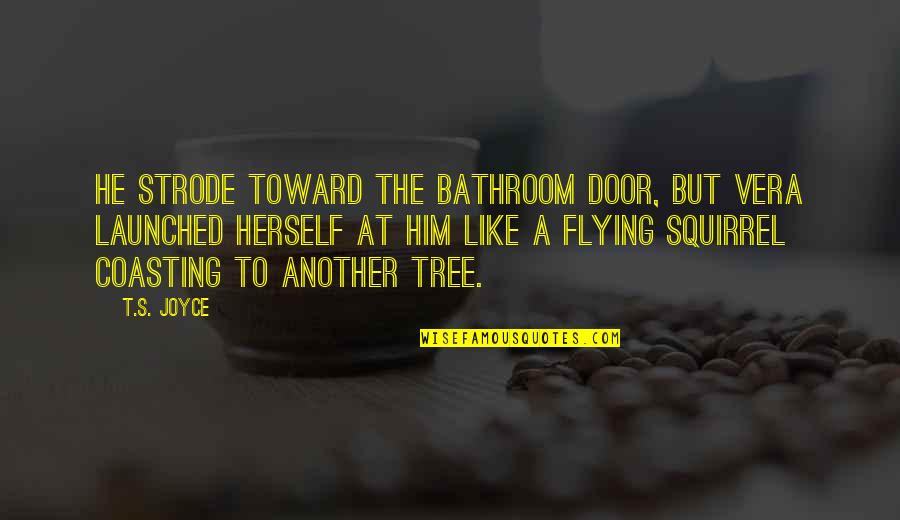 Number 50 Quotes By T.S. Joyce: He strode toward the bathroom door, but Vera