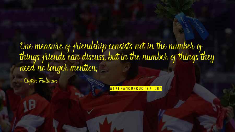 Number Of Friends Quotes By Clifton Fadiman: One measure of friendship consists not in the