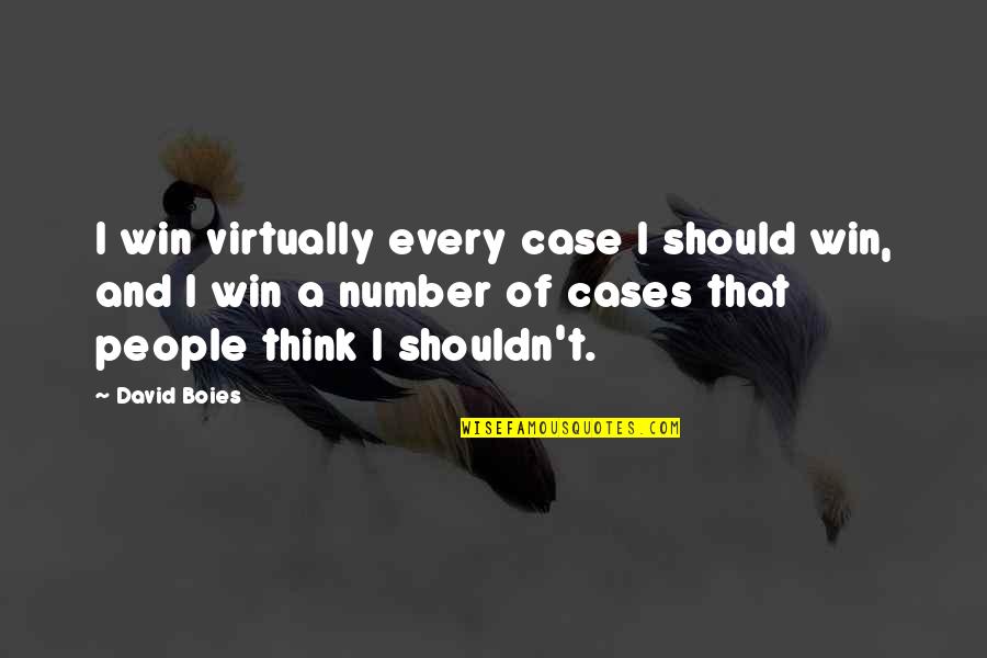 Number Of Quotes By David Boies: I win virtually every case I should win,