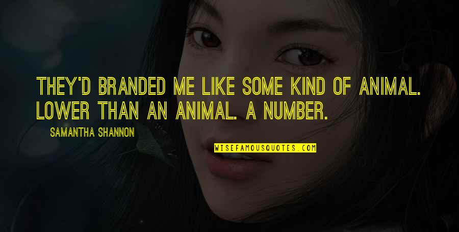 Number Of Quotes By Samantha Shannon: They'd branded me like some kind of animal.