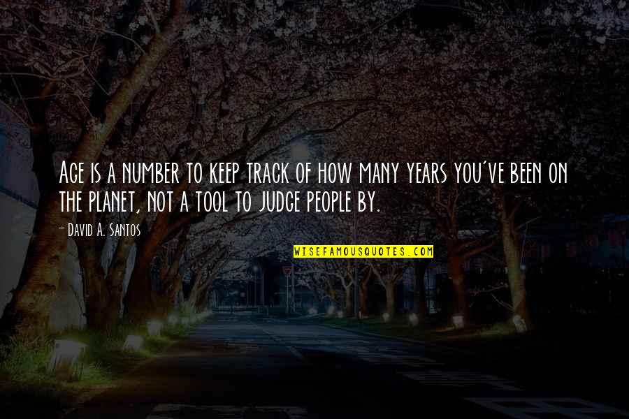 Number Of Years Quotes By David A. Santos: Age is a number to keep track of