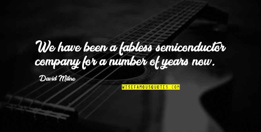 Number Of Years Quotes By David Milne: We have been a fabless semiconductor company for