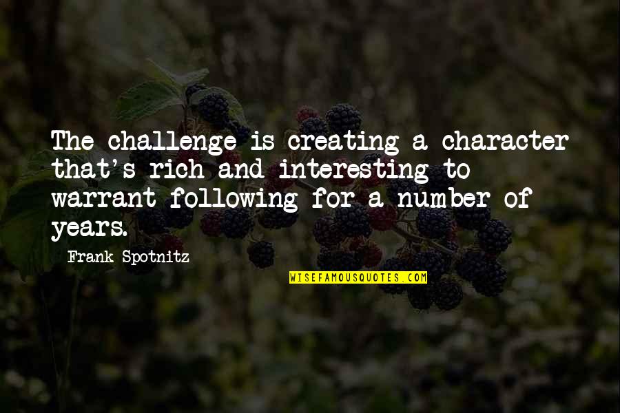 Number Of Years Quotes By Frank Spotnitz: The challenge is creating a character that's rich
