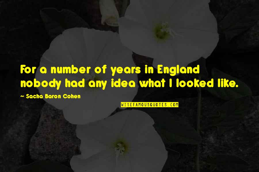 Number Of Years Quotes By Sacha Baron Cohen: For a number of years in England nobody