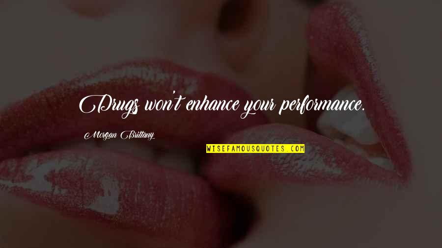 Number One Best Friend Quotes By Morgan Brittany: Drugs won't enhance your performance.