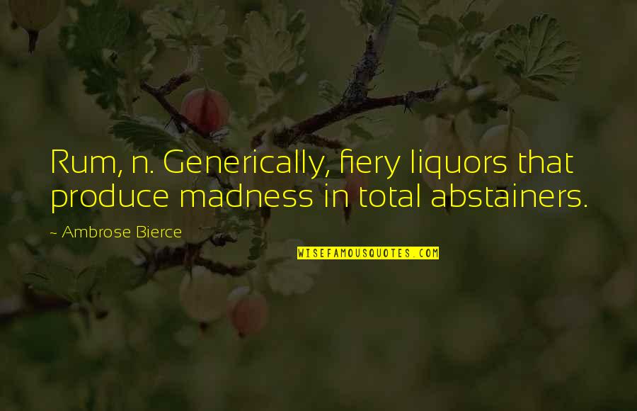 Number One Girl Quotes By Ambrose Bierce: Rum, n. Generically, fiery liquors that produce madness