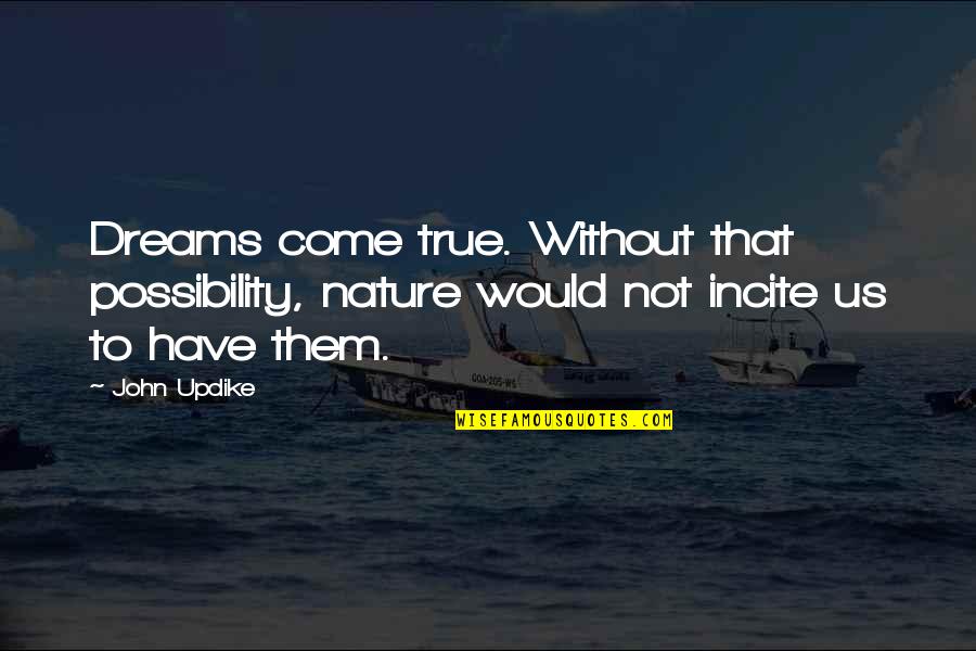 Number One In Our Hearts Quote Quotes By John Updike: Dreams come true. Without that possibility, nature would