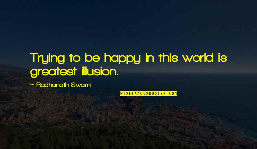 Number One In Our Hearts Quote Quotes By Radhanath Swami: Trying to be happy in this world is Number One In Our Hearts Quote Quotes By Radhanath Swami: Trying to be happy in this world is
