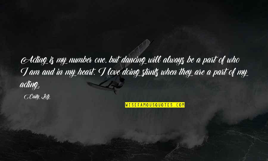 Number One Love Quotes By Caity Lotz: Acting is my number one, but dancing will Number One Love Quotes By Caity Lotz: Acting is my number one, but dancing will