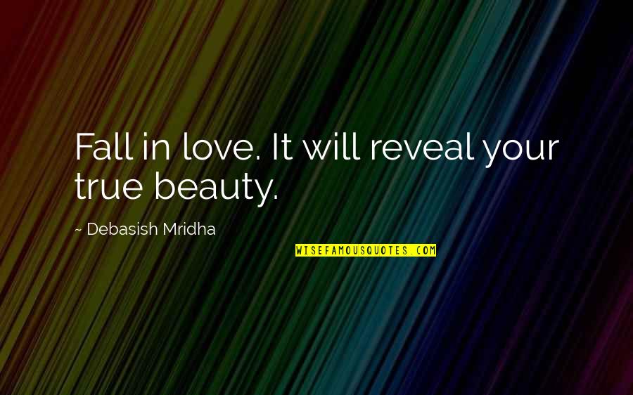 Number One Love Quotes By Debasish Mridha: Fall in love. It will reveal your true