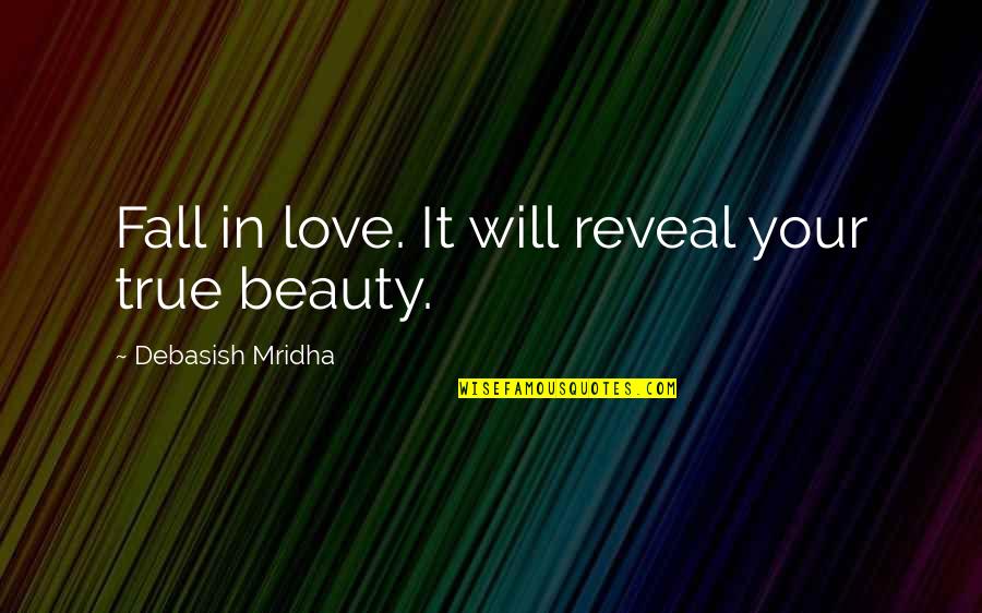 Number One Love Quotes By Debasish Mridha: Fall in love. It will reveal your true Number One Love Quotes By Debasish Mridha: Fall in love. It will reveal your true