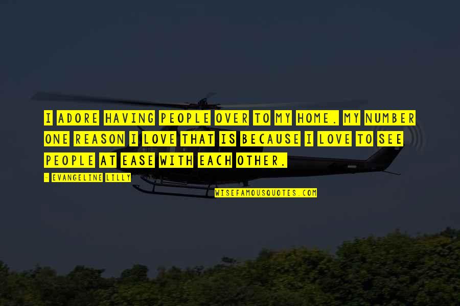 Number One Love Quotes By Evangeline Lilly: I adore having people over to my home. Number One Love Quotes By Evangeline Lilly: I adore having people over to my home.