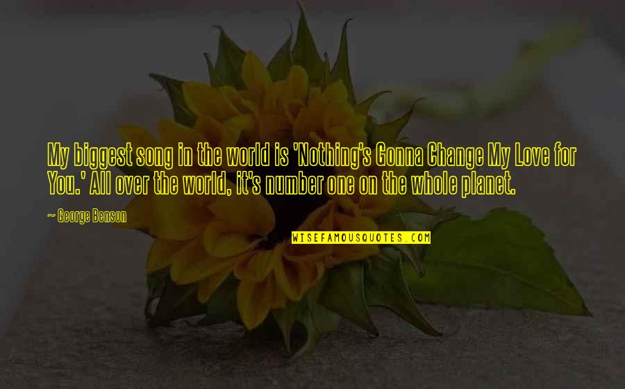 Number One Love Quotes By George Benson: My biggest song in the world is 'Nothing's Number One Love Quotes By George Benson: My biggest song in the world is 'Nothing's