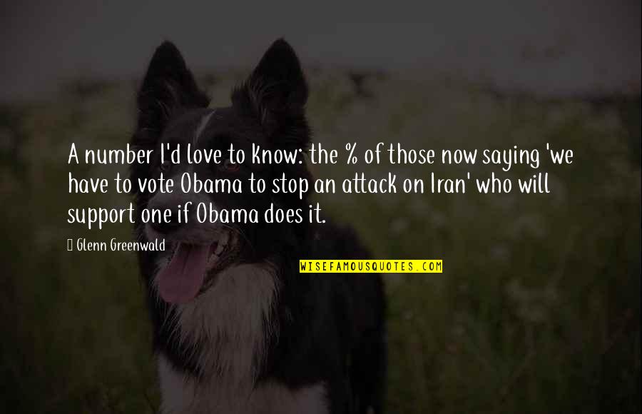 Number One Love Quotes By Glenn Greenwald: A number I'd love to know: the % Number One Love Quotes By Glenn Greenwald: A number I'd love to know: the %