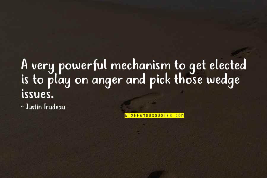 Number One Love Quotes By Justin Trudeau: A very powerful mechanism to get elected is Number One Love Quotes By Justin Trudeau: A very powerful mechanism to get elected is