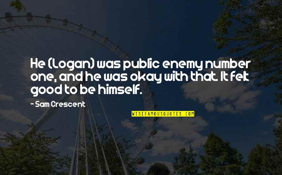 Number One Love Quotes By Sam Crescent: He (Logan) was public enemy number one, and Number One Love Quotes By Sam Crescent: He (Logan) was public enemy number one, and
