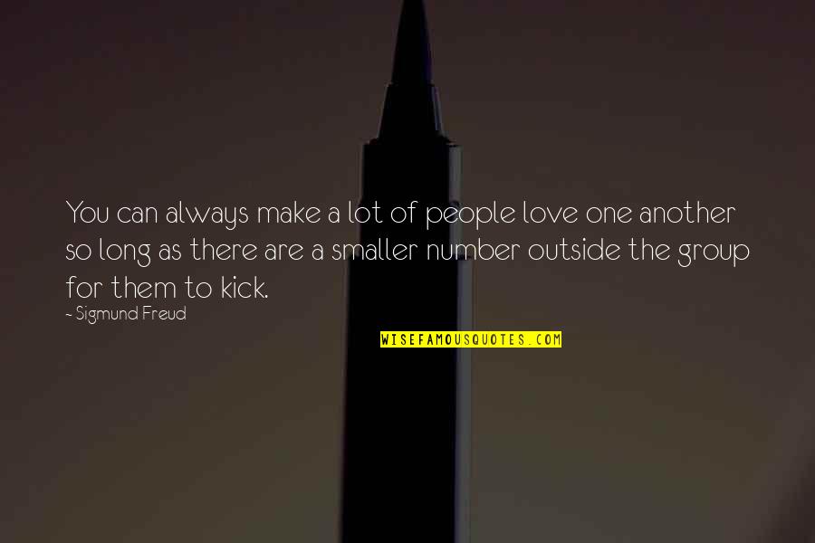 Number One Love Quotes By Sigmund Freud: You can always make a lot of people Number One Love Quotes By Sigmund Freud: You can always make a lot of people