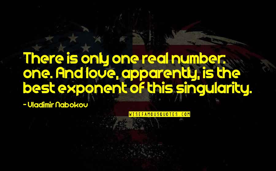 Number One Love Quotes By Vladimir Nabokov: There is only one real number: one. And Number One Love Quotes By Vladimir Nabokov: There is only one real number: one. And