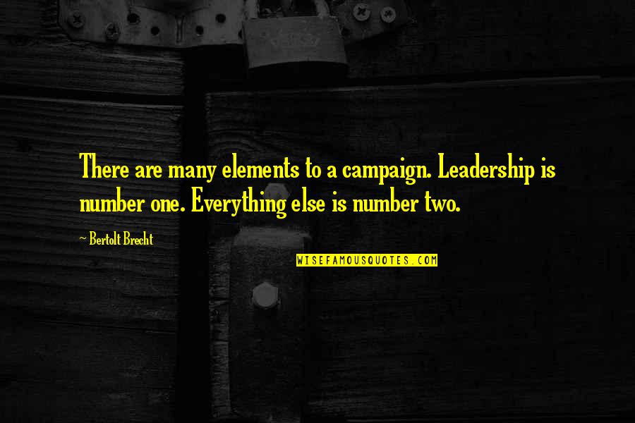 Number One Number Two Quotes By Bertolt Brecht: There are many elements to a campaign. Leadership Number One Number Two Quotes By Bertolt Brecht: There are many elements to a campaign. Leadership