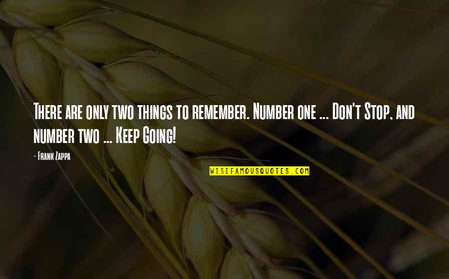 Number One Number Two Quotes By Frank Zappa: There are only two things to remember. Number Number One Number Two Quotes By Frank Zappa: There are only two things to remember. Number