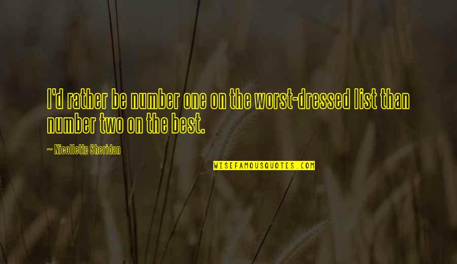 Number One Number Two Quotes By Nicollette Sheridan: I'd rather be number one on the worst-dressed Number One Number Two Quotes By Nicollette Sheridan: I'd rather be number one on the worst-dressed