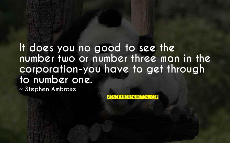 Number One Number Two Quotes By Stephen Ambrose: It does you no good to see the Number One Number Two Quotes By Stephen Ambrose: It does you no good to see the