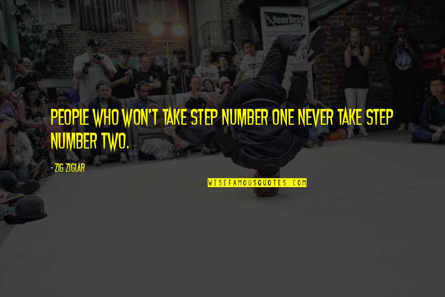 Number One Number Two Quotes By Zig Ziglar: People who won't take step number one never