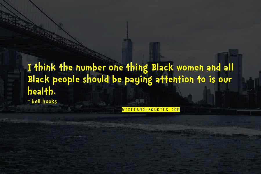Number One Quotes By Bell Hooks: I think the number one thing Black women