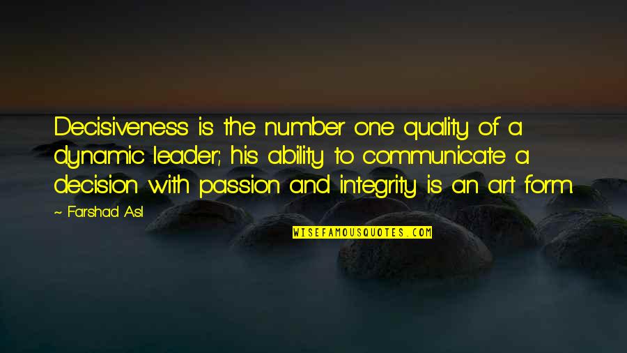 Number One Quotes By Farshad Asl: Decisiveness is the number one quality of a