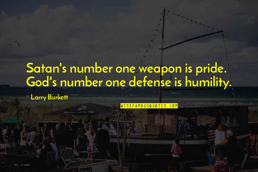 Number One Quotes By Larry Burkett: Satan's number one weapon is pride. God's number