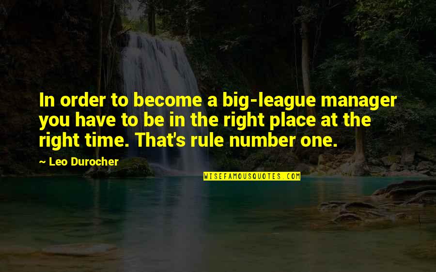 Number One Quotes By Leo Durocher: In order to become a big-league manager you