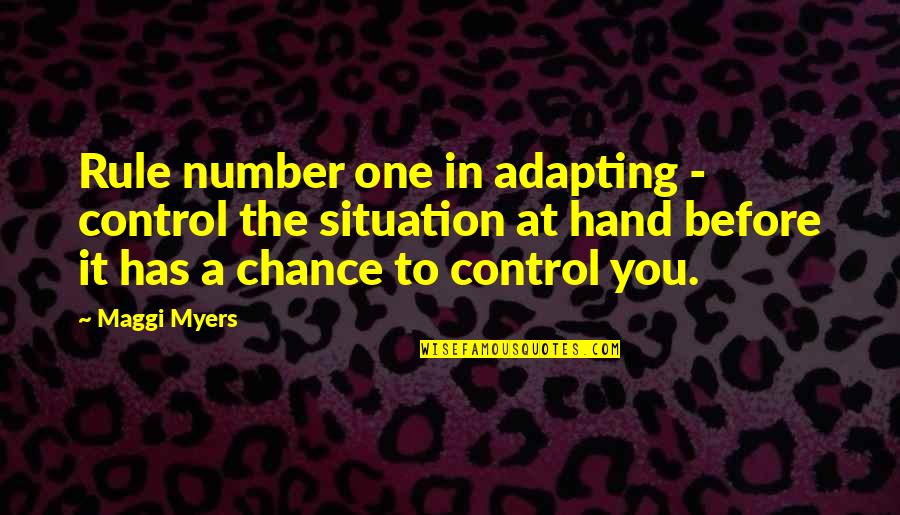 Number One Quotes By Maggi Myers: Rule number one in adapting - control the