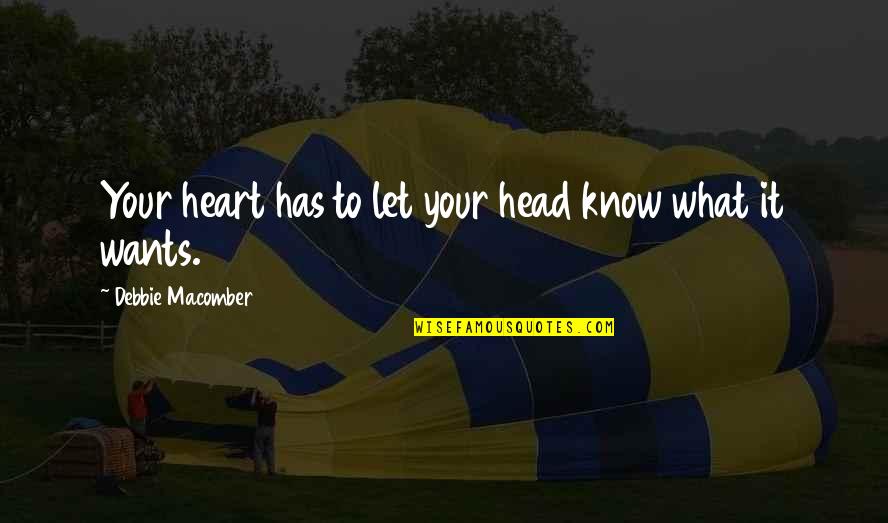 Number One Sad Quotes By Debbie Macomber: Your heart has to let your head know Number One Sad Quotes By Debbie Macomber: Your heart has to let your head know