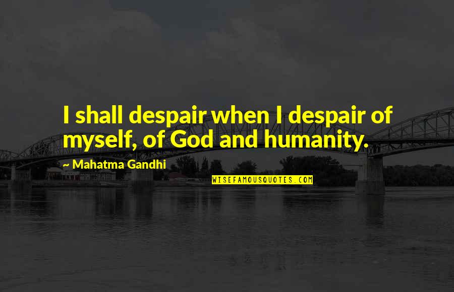 Number Plates Quotes By Mahatma Gandhi: I shall despair when I despair of myself,