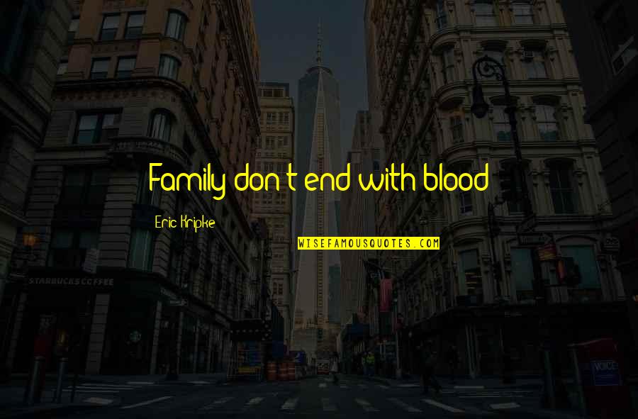 Number The Stars Friendship Quotes By Eric Kripke: Family don't end with blood Number The Stars Friendship Quotes By Eric Kripke: Family don't end with blood