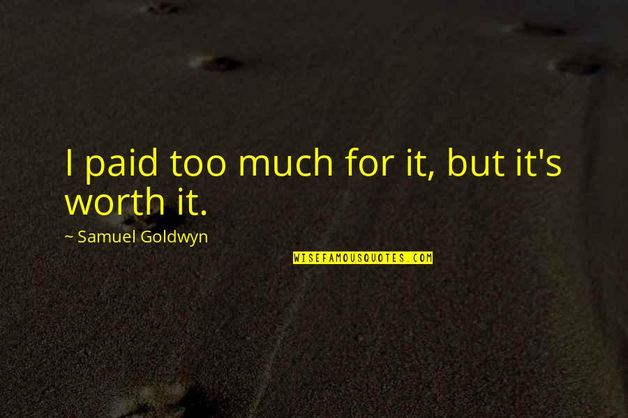 Number Thirteen Quotes By Samuel Goldwyn: I paid too much for it, but it's