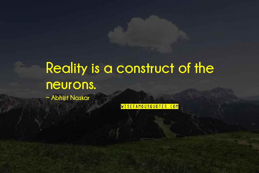 Number Twelve Quotes By Abhijit Naskar: Reality is a construct of the neurons.