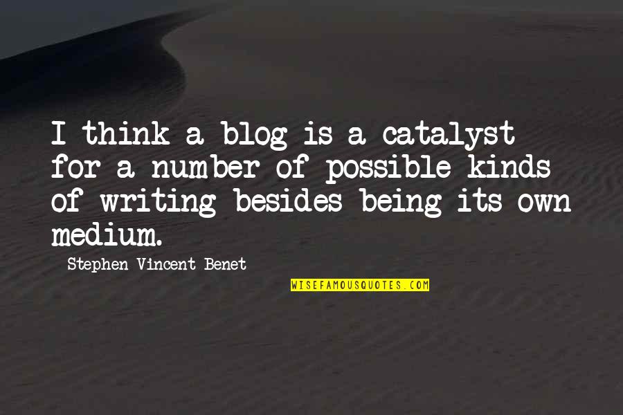 Number Writing Quotes By Stephen Vincent Benet: I think a blog is a catalyst for