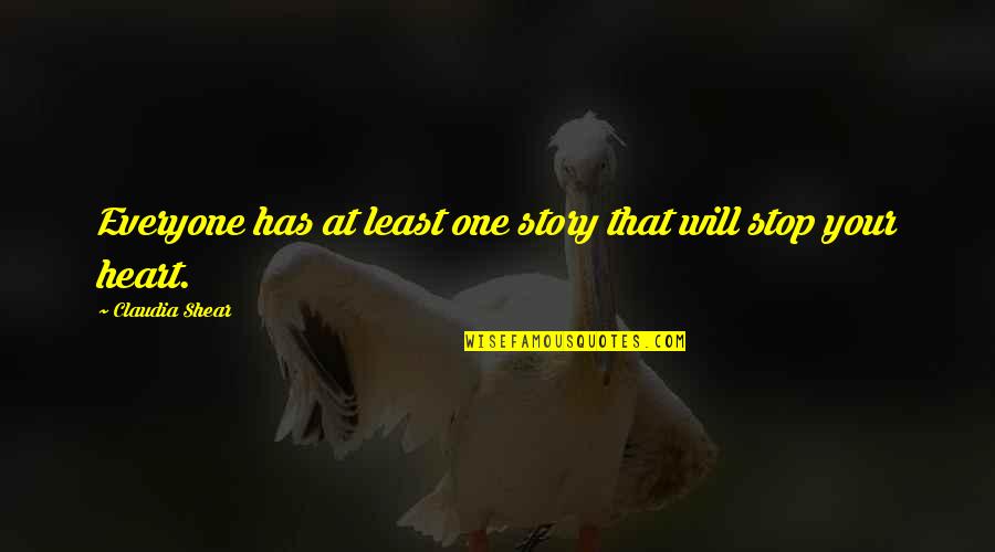 Numberest Quotes By Claudia Shear: Everyone has at least one story that will