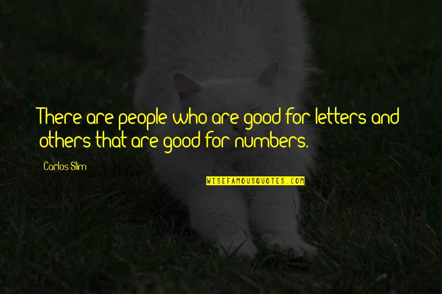 Numbers And Letters Quotes By Carlos Slim: There are people who are good for letters