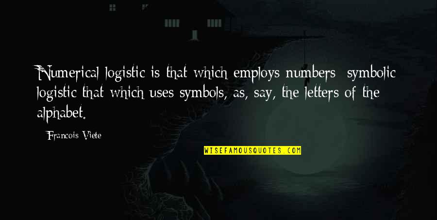 Numbers And Letters Quotes By Francois Viete: Numerical logistic is that which employs numbers; symbolic