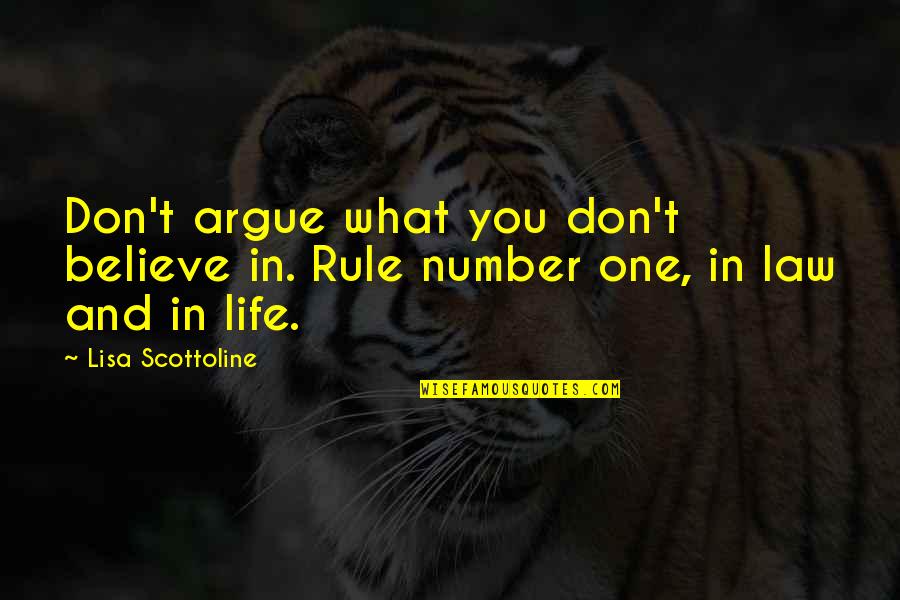 Numbers And Life Quotes By Lisa Scottoline: Don't argue what you don't believe in. Rule