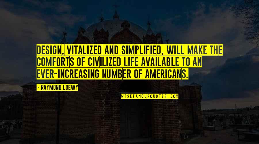 Numbers And Life Quotes By Raymond Loewy: Design, vitalized and simplified, will make the comforts