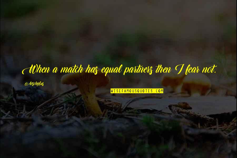 Numbers Cannot Lie Quotes By Aeschylus: When a match has equal partners then I Numbers Cannot Lie Quotes By Aeschylus: When a match has equal partners then I
