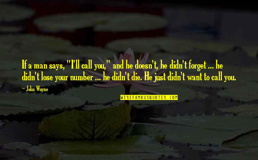 Numbers Quotes By John Wayne: If a man says, "I'll call you," and
