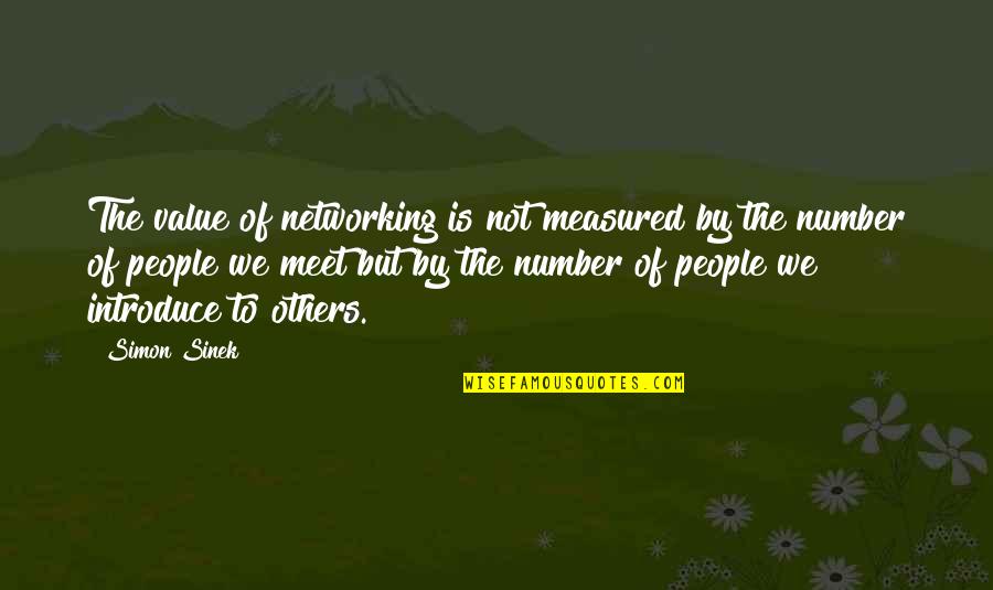Numbers Quotes By Simon Sinek: The value of networking is not measured by