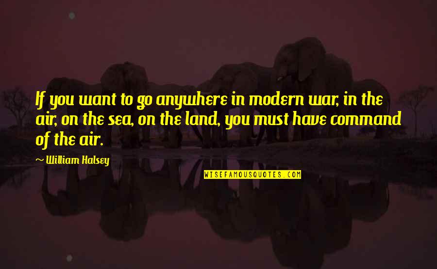 Numbly Quotes By William Halsey: If you want to go anywhere in modern